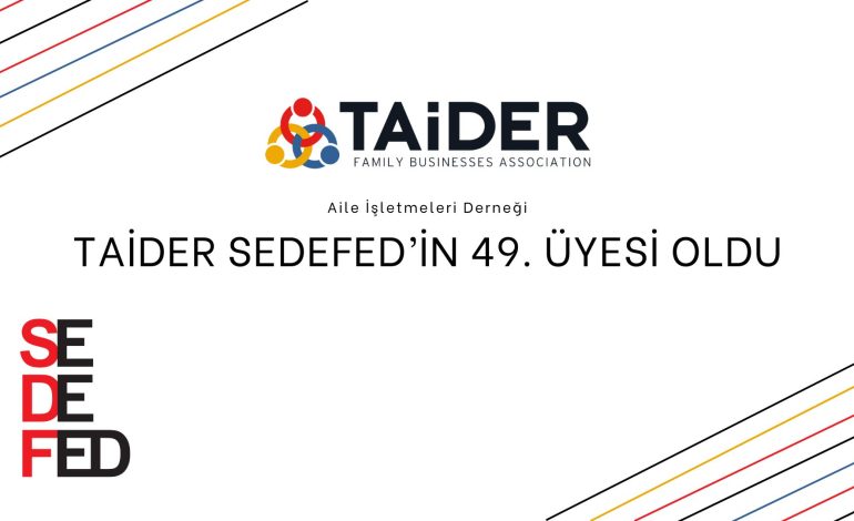 TAİDER SEDEFED’İN 49. ÜYESİ OLDU