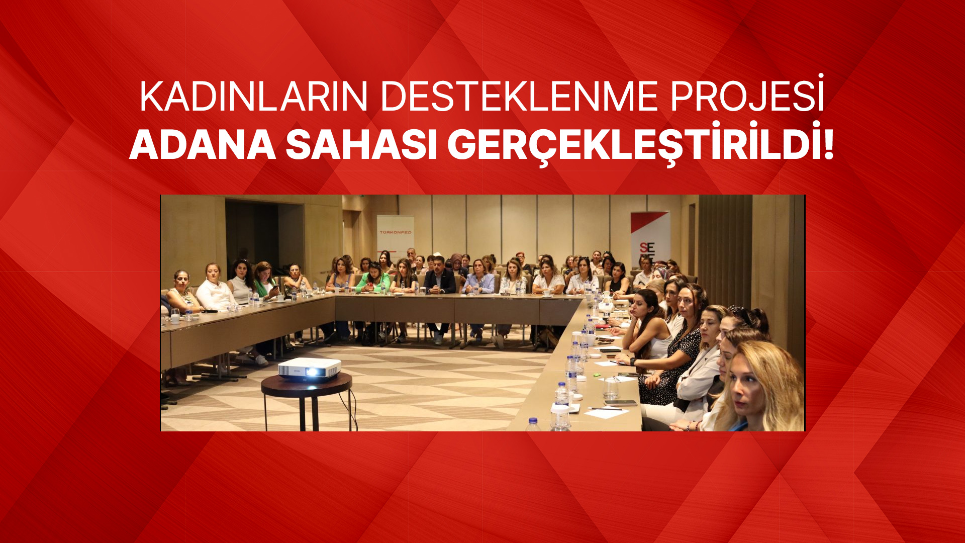 Kadınların Desteklenme Projesi Adana Sahası Gerçekleştirildi