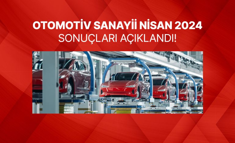 Otomotiv Sanayii Nisan 2024 Sonuçları Açıklandı